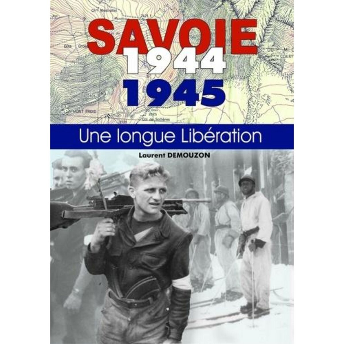SAVOIE 1944-1945. UNE LONGUE LIBERATION, Demouzon Laurent