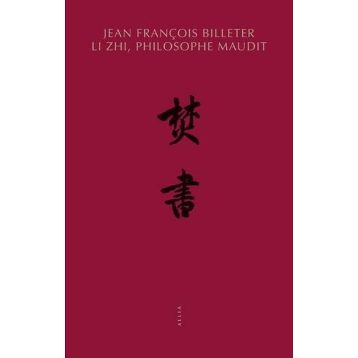 LI ZHI, PHILOSOPHE MAUDIT (1527-1602), Billeter Jean-François