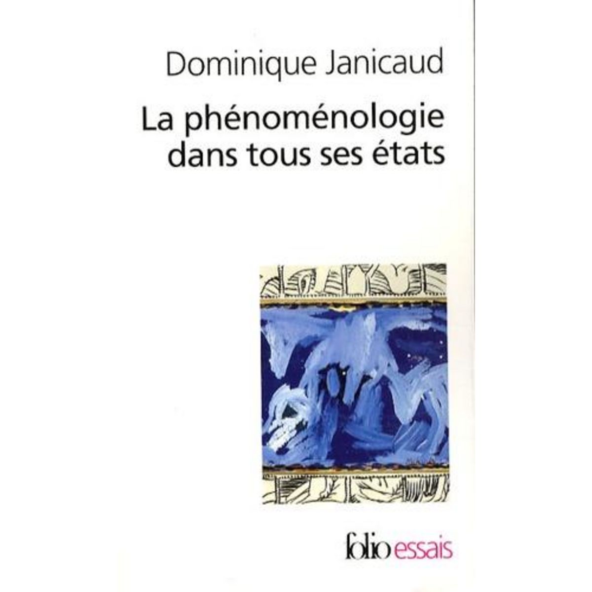 LA PHENOMENOLOGIE DANS TOUS SES ETATS. LE TOURNANT THEOLOGIQUE DE LA PHENOMENOLOGIE FRANCAISE SUIVI DE LA PHENOMENOLOGIE ECLATEE, Janicaud Dominique