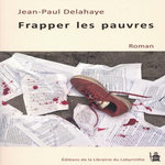 FRAPPER LES PAUVRES, Delahaye Jean-Paul