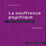 LA SOUFFRANCE PSYCHIQUE. FAUT-IL SOUFFRIR POUR EXISTER ?, Bonnet Gérard
