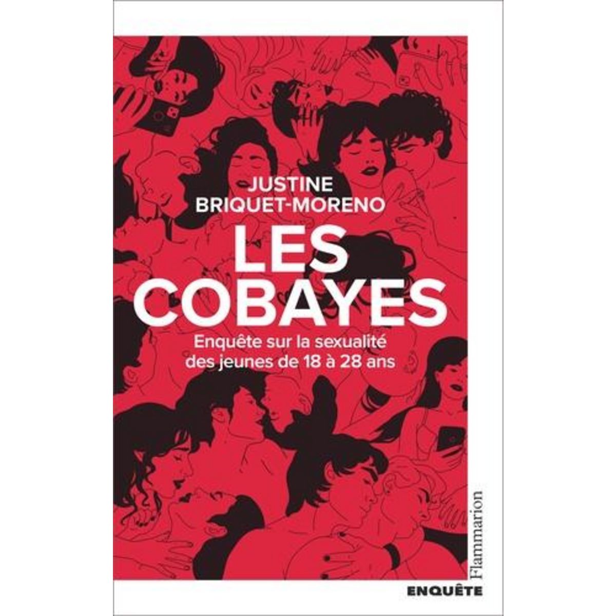 LES COBAYES. ENQUETE SUR LA SEXUALITE DES 18-28 ANS, Briquet-Moreno Justine