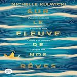 SUR LE FLEUVE DE NOS REVES, Kulwicki Michelle