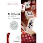 LE MAH-JONG DU LOISIR A LA COMPETITION. REGLES INTERNATIONALES, CONSEILS, STRATEGIE, 3E EDITION, Parcollet Stéphane