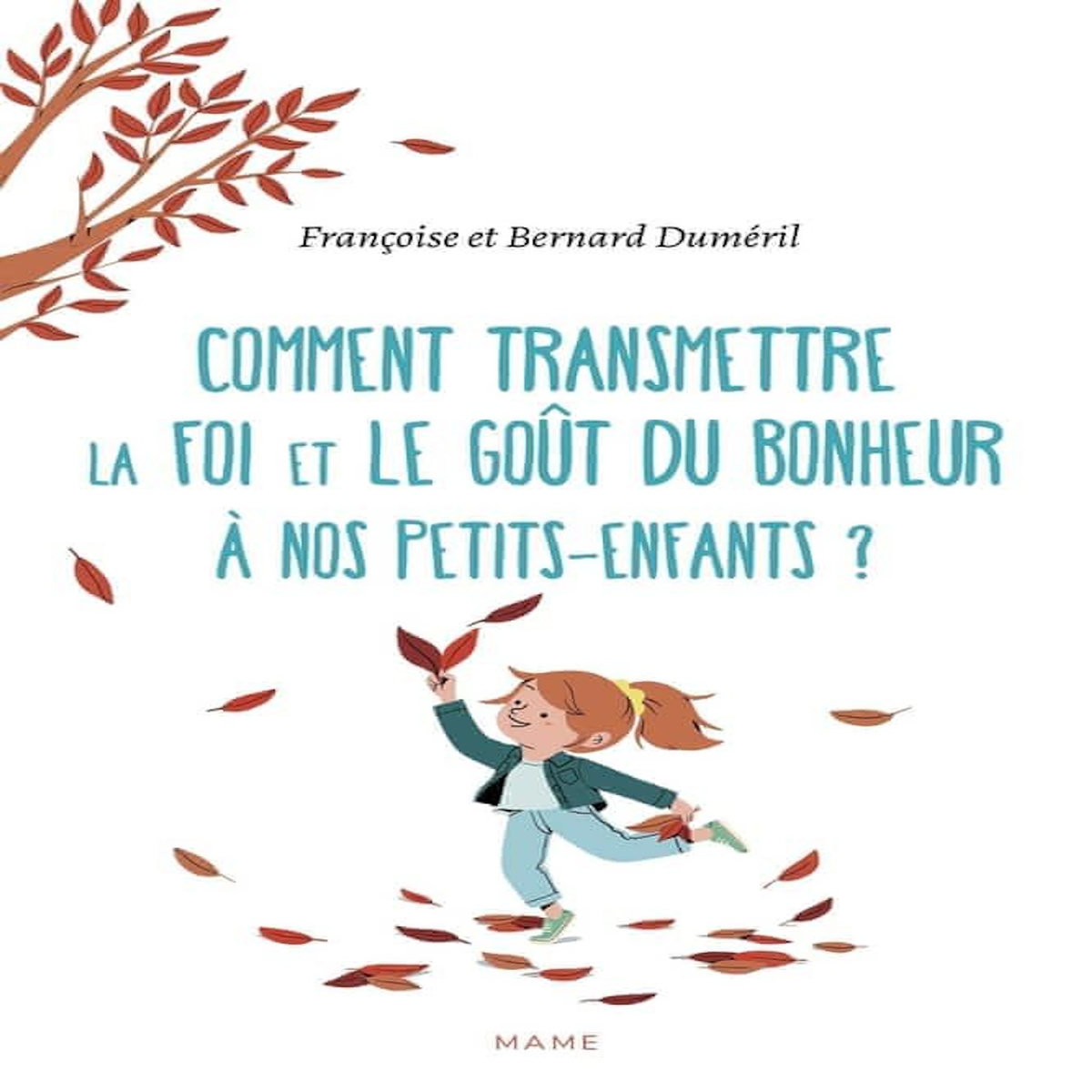 Comment transmettre la foi et le goût du bonheur à nos petits-enfants ?, Duméril Bernard