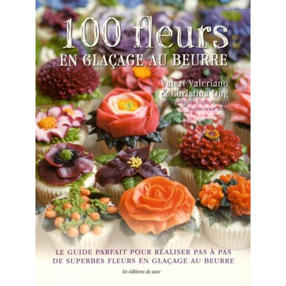 100 FLEURS EN GLACAGE AU BEURRE. LE GUIDE PARFAIT POUR REALISER PAS A PAS DE SUPERBES FLEURS EN GLACAGE AU BEURRE, Valeriano Valeri