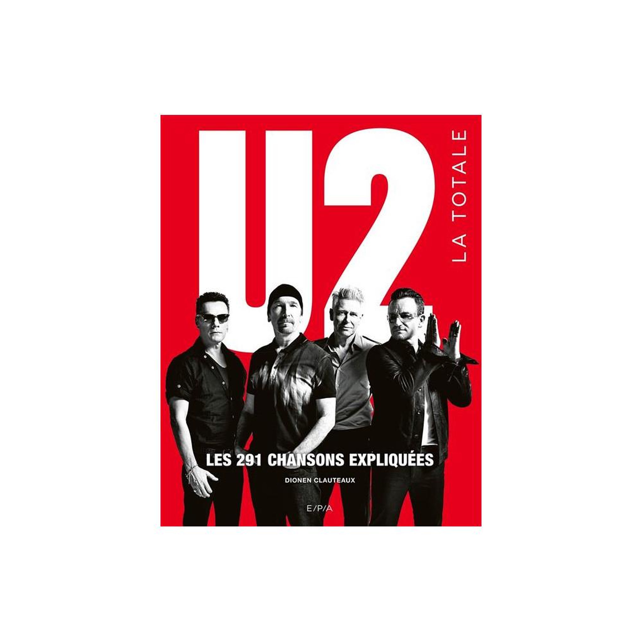 Livre u2 : la totale, les 291 chansons expliquées, 496 pages