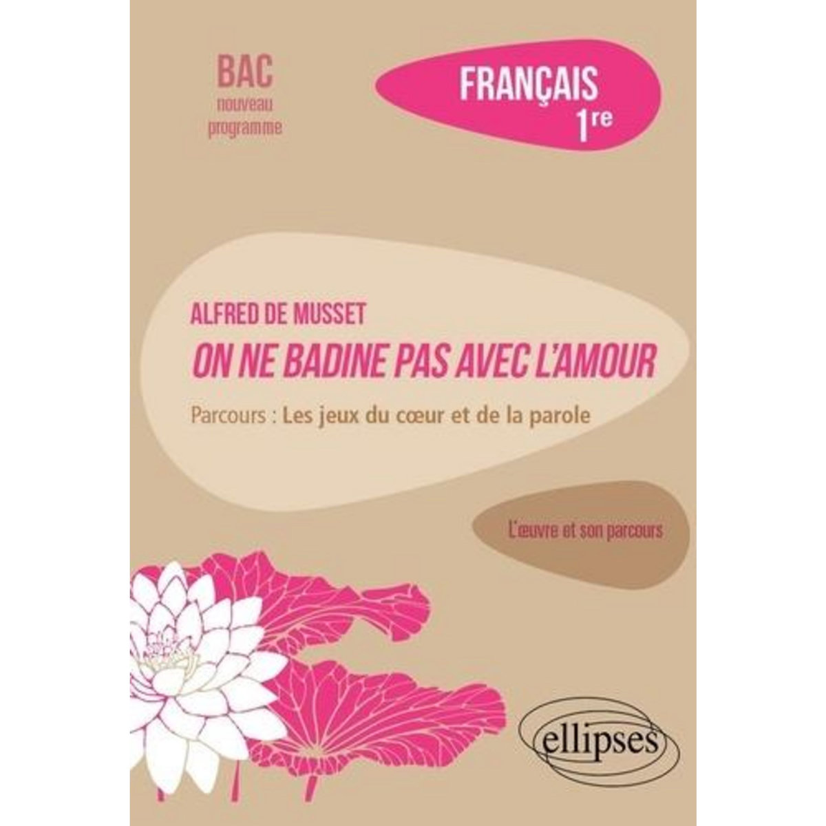 FRANCAIS 1RE. ALFRED DE MUSSET, ON NE BADINE PAS AVEC L'AMOUR, PARCOURS  LES JEUX DU CœUR ET DE LA PAROLE , Arnaud Lucille