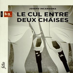 LE CUL ENTRE DEUX CHAISES, Incardona Joseph
