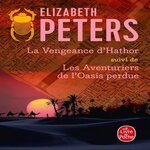LA VENGEANCE D'HATHOR. SUIVI DE LES AVENTURIERS DE L'OASIS PERDUE, Peters Elizabeth