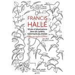 FRANCIS HALLE. 50 ANS D'OBSERVATION DE JARDINS BOTANIQUES DANS LE MONDE, Hallé Francis