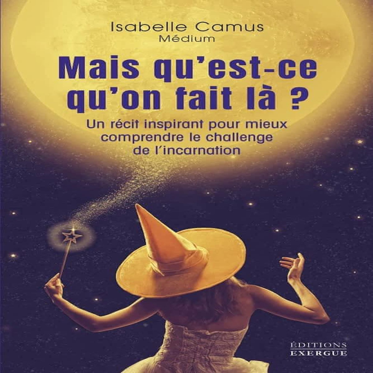 MAIS QU'EST-CE QU'ON FAIT LA ? UN RECIT INSPIRANT POUR MIEUX COMPRENDRE LE CHALLENGE DE L'INCARNATION, Camus Isabelle