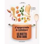 J'APPRENDS A CUISINER LES RECETTES DETOX SUCRE, Girod Louis