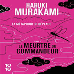 LE MEURTRE DU COMMANDEUR TOME 2 : LA METAMORPHOSE SE DEPLACE, Murakami Haruki