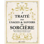 TRAITE DES USAGES & SAVOIRS DE SORCIERE. RITUELS - CELEBRATIONS - SORTILEGES - CRISTAUX - PLANTES - DIVINATION - PRATIQUES MAGIQUES, Mellier Nolwenn