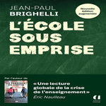 L'ECOLE SOUS EMPRISE. EDITION REVUE ET AUGMENTEE, Brighelli Jean-Paul
