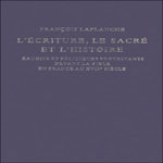 L'ECRITURE, LE SACRE ET L'HISTOIRE. ERUDITS ET POLITIQUES PROTESTANTS DEVANT LA BIBLE EN FRANCE AU XVIIE SIECLE, Laplanche François
