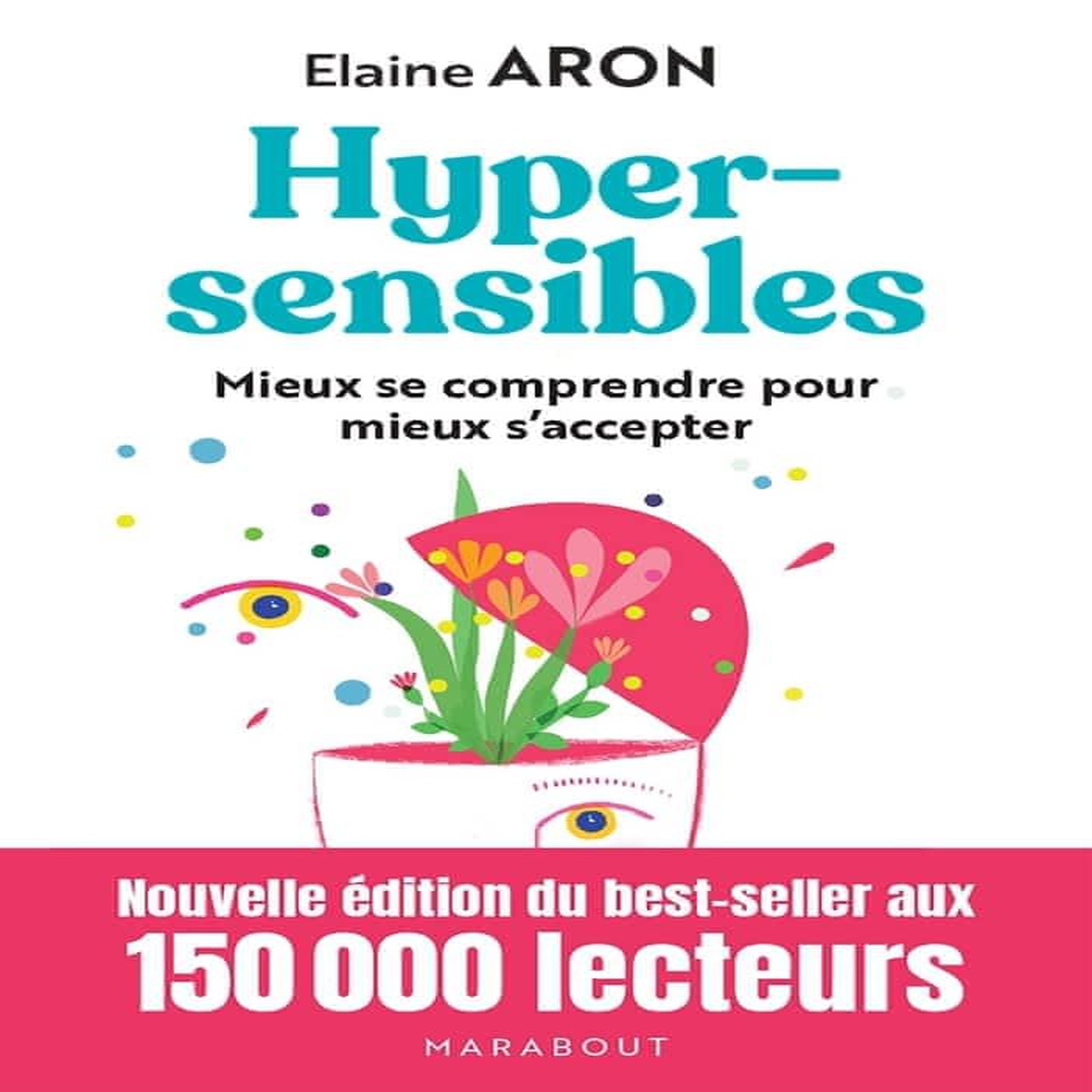 HYPERSENSIBLES. MIEUX SE COMPRENDRE POUR MIEUX S'ACCEPTER, Aron Elaine