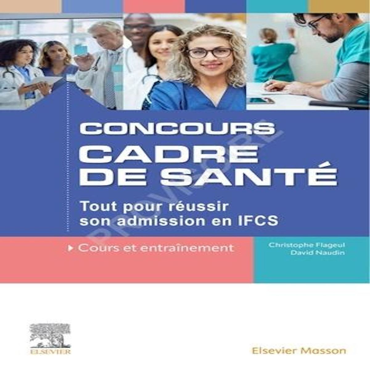 CONCOURS CADRE DE SANTE. TOUT POUR REUSSIR SON ADMISSION EN IFCS, Flageul Christophe