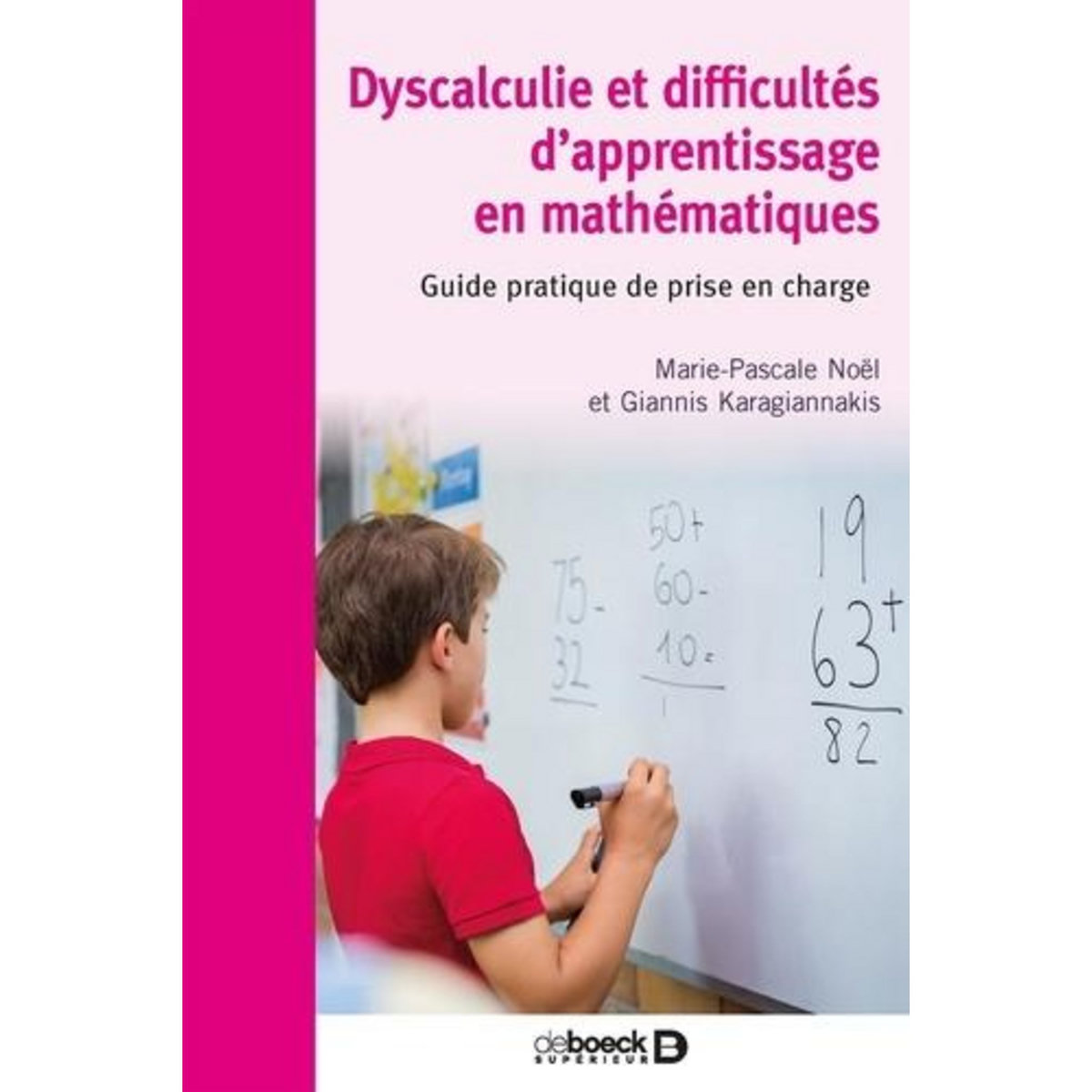 DYSCALCULIE ET DIFFICULTES D'APPRENTISSAGE EN MATHEMATIQUES. GUIDE PRATIQUE DE PRISE EN CHARGE, Noël Marie-Pascale