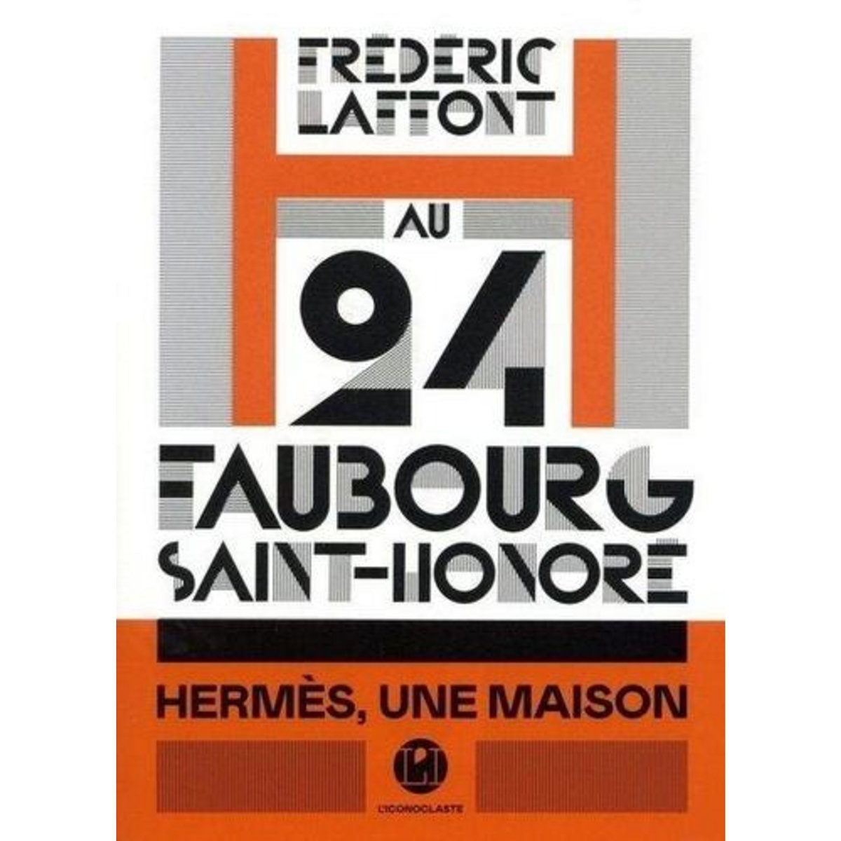 AU 24 FAUBOURG-SAINT-HONORE. HERMES, UNE MAISON, Laffont Frédéric