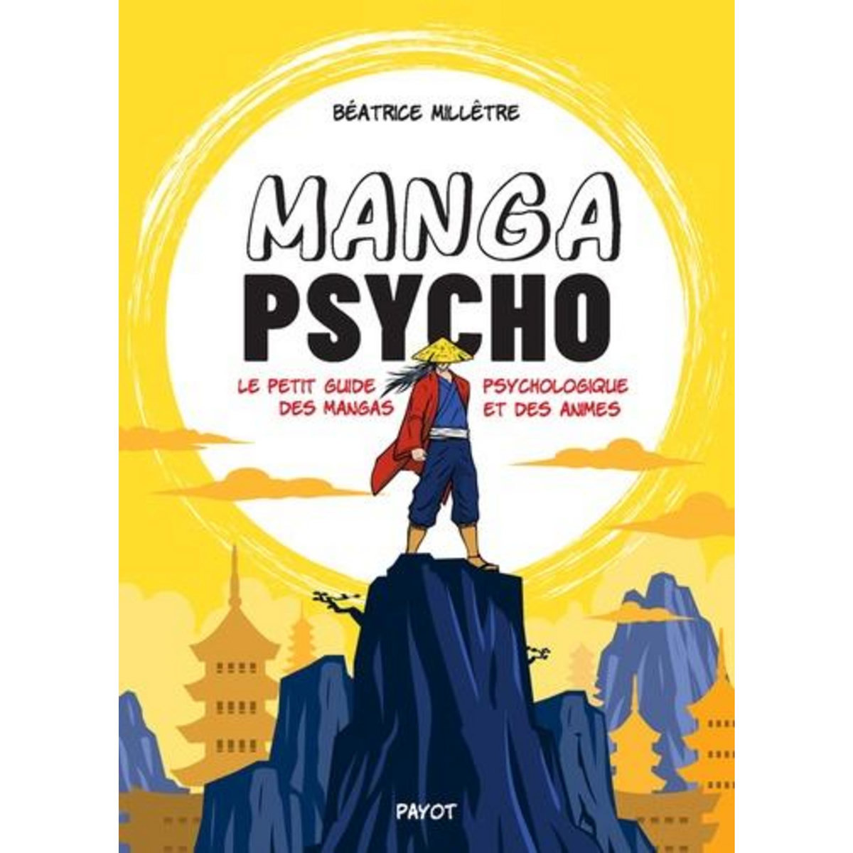 MANGA PSYCHO. LE PETIT GUIDE PSYCHOLOGIQUE DES MANGAS ET DES ANIMES , Millêtre Béatrice