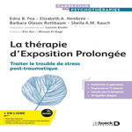 LA THERAPIE D'EXPOSITION PROLONGEE. TRAITER LE TROUBLE DE STRESS POST-TRAUMATIQUE, Foa Edna B.
