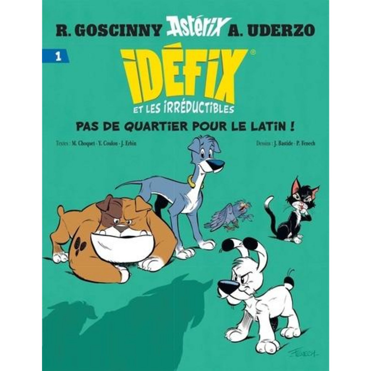 IDEFIX ET LES IRREDUCTIBLES TOME 1 : PAS DE QUARTIER POUR LE LATIN ! LA BABALLE DE CHEVROTINE ; FLUCTUAT N-HIC ! MERGITUR ! ; LABIENUS, TU M'AURAS PAS !, Coulon Yves