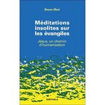 MEDITATIONS INSOLITES SUR LES EVANGILES. JESUS, UN CHEMIN D'HUMANISATION, Mori Bruno