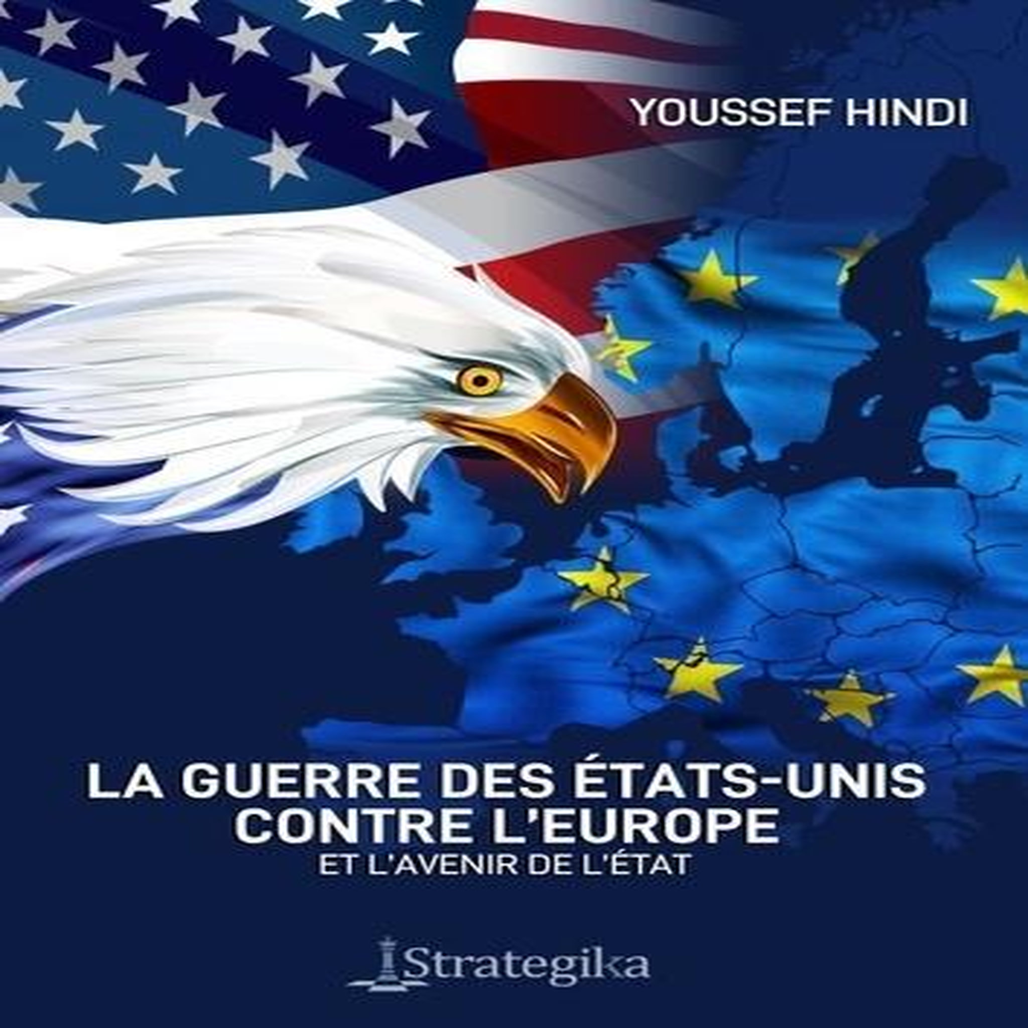 LA GUERRE DES ETATS-UNIS CONTRE L'EUROPE. ET L'AVENIR DE L'ETAT, Hindi Youssef