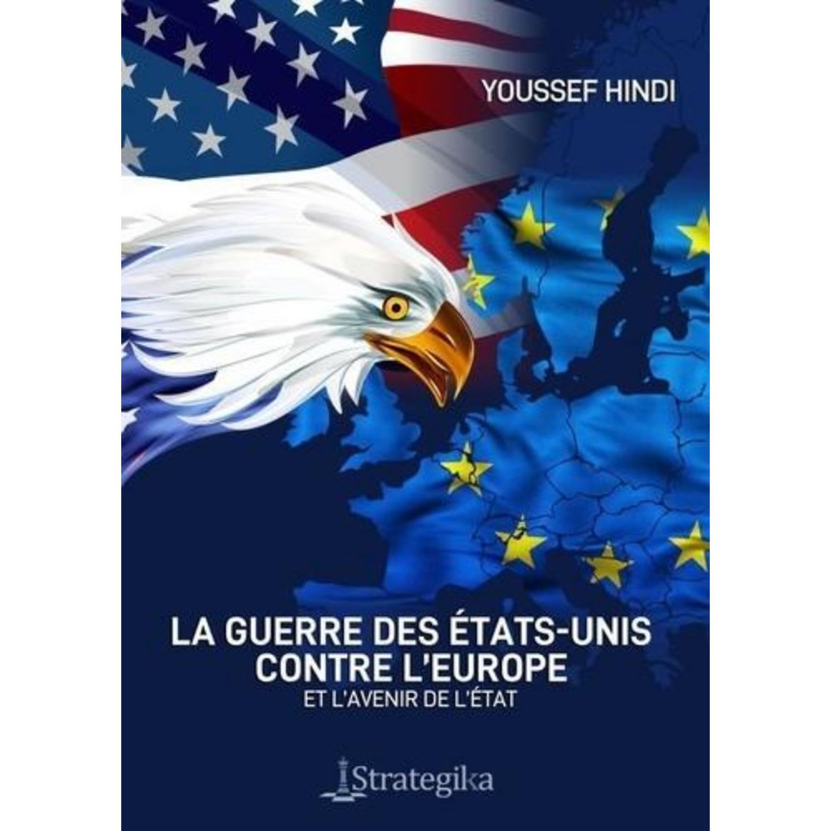 LA GUERRE DES ETATS-UNIS CONTRE L'EUROPE. ET L'AVENIR DE L'ETAT, Hindi Youssef