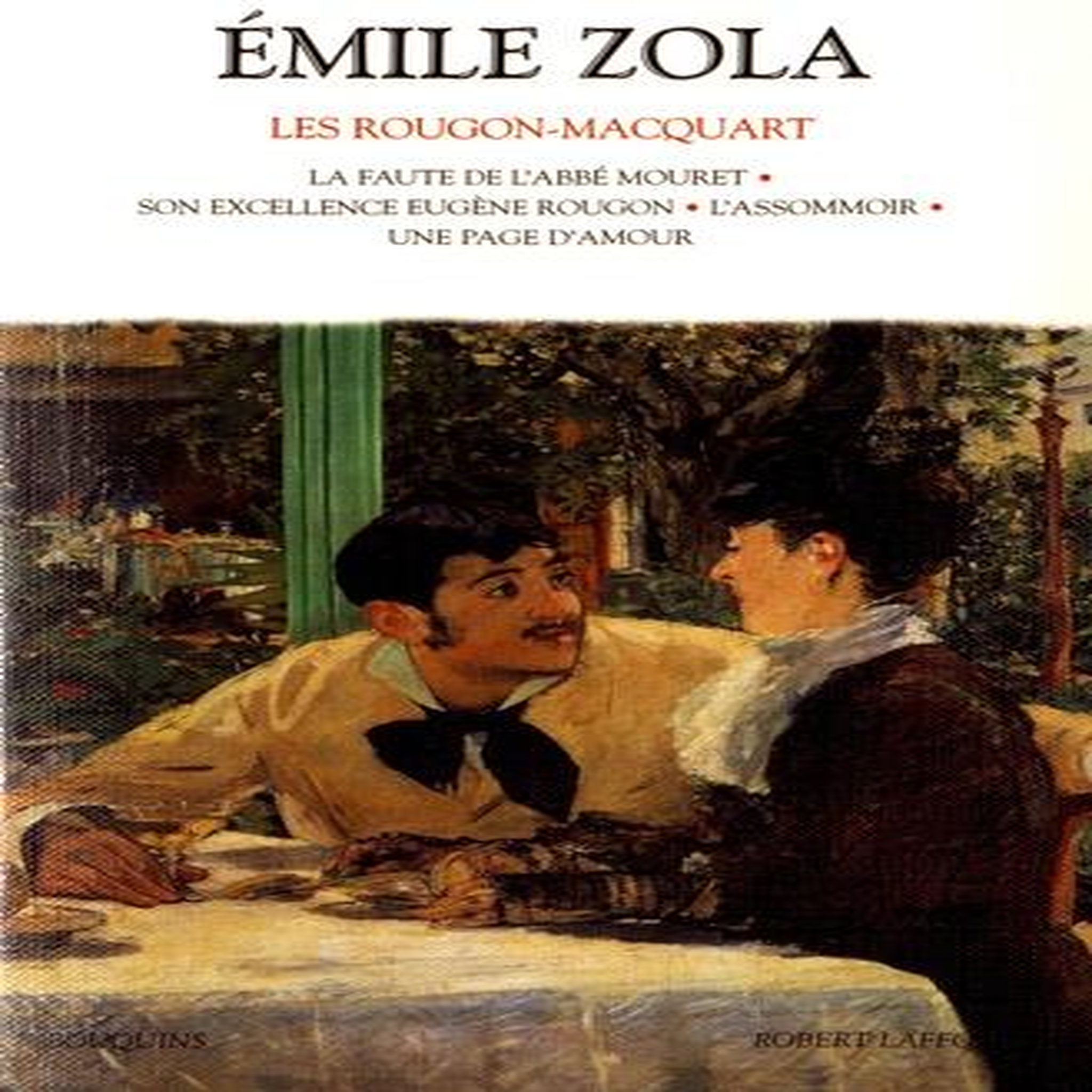LES ROUGON-MACQUART TOME 2 : LA FAUTE DE L'ABBE MOURET ; SON EXCELLENCE EUGENE ROUGON ; L'ASSOMMOIR ; UNE PAGE D'AMOUR, Zola Emile