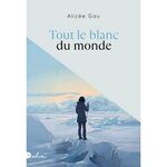TOUT LE BLANC DU MONDE, Gau Alizée