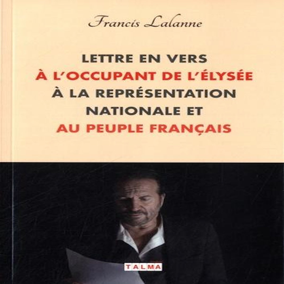 LETTRE EN VERS A L'OCCUPANT DE L'ÉLYSEE, A LA REPRESENTATION NATIONALE ET AU PEUPLE FRANCAIS, Lalanne Francis