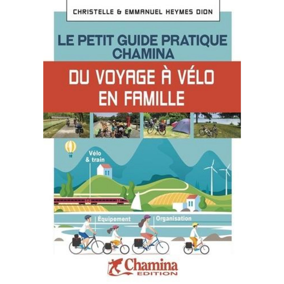 LE PETIT GUIDE PRATIQUE CHAMINA DU VOYAGE A VELO EN FAMILLE, Heymes Dion Christelle