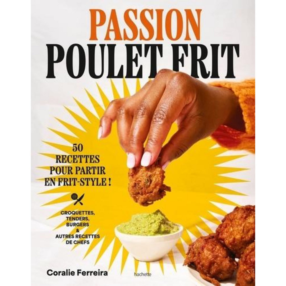 PASSION POULET FRIT. 50 RECETTES POUR PARTIR EN FRIT-STYLE !, Ferreira Coralie