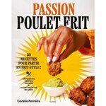 PASSION POULET FRIT. 50 RECETTES POUR PARTIR EN FRIT-STYLE !, Ferreira Coralie