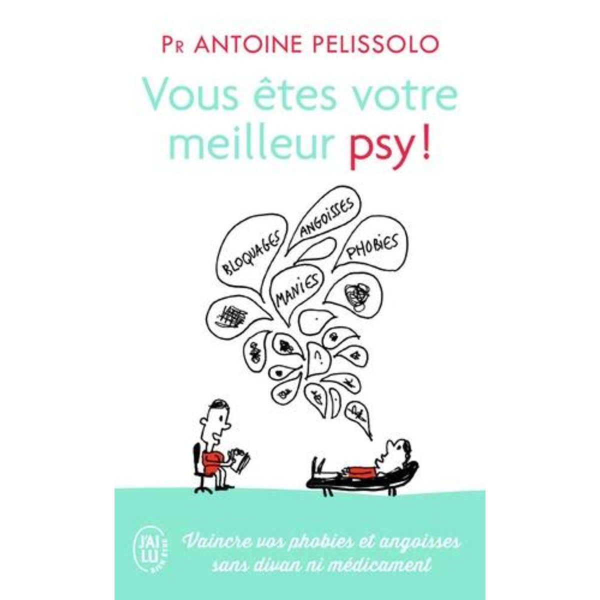 VOUS ETES VOTRE MEILLEUR PSY !, Pelissolo Antoine