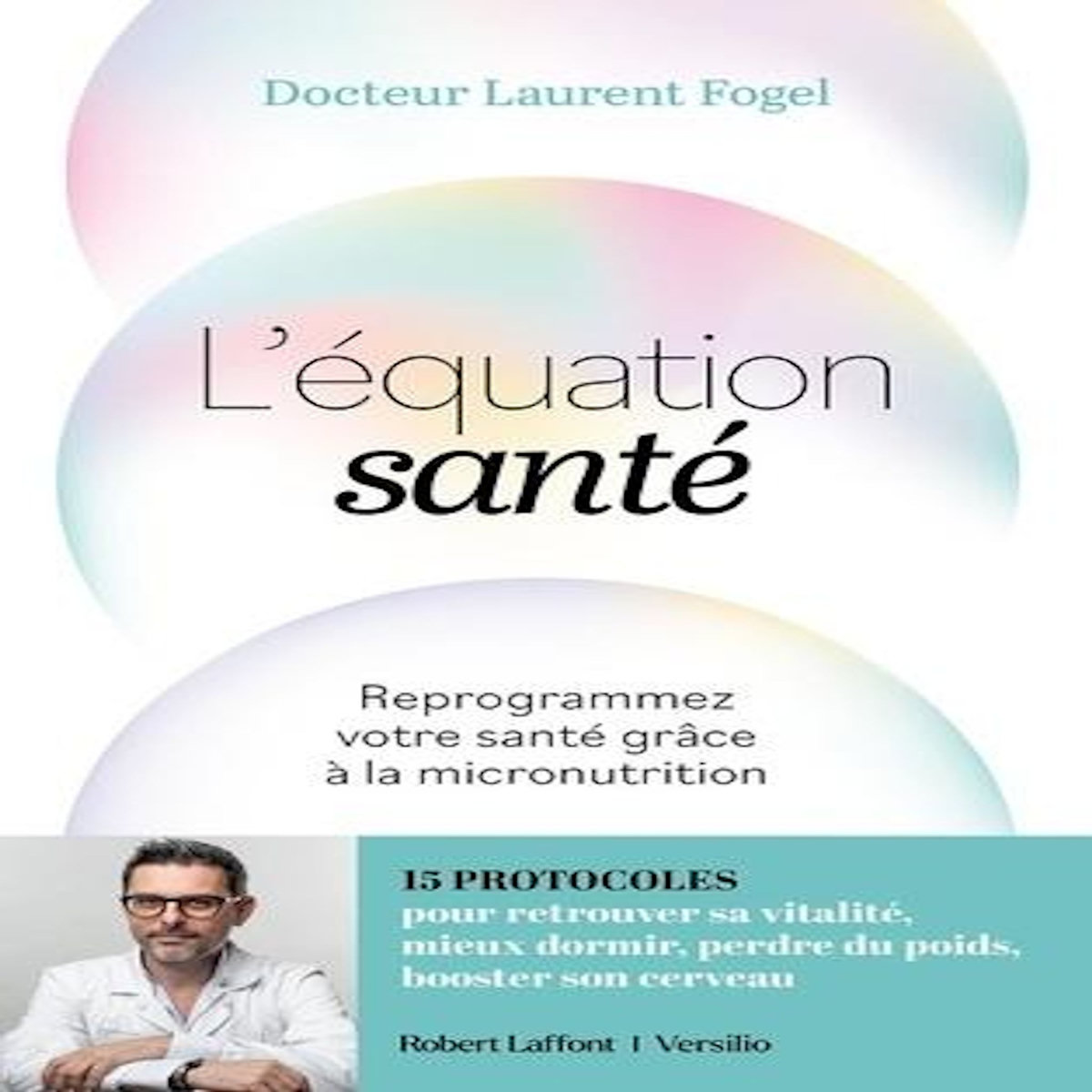 L'EQUATION SANTE. REPROGRAMMEZ VOTRE SANTE GRACE A LA MICRONUTRITION, Fogel Laurent
