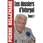 LES DOSSIERS D'INTERPOL. TOME 1, Bellemare Pierre