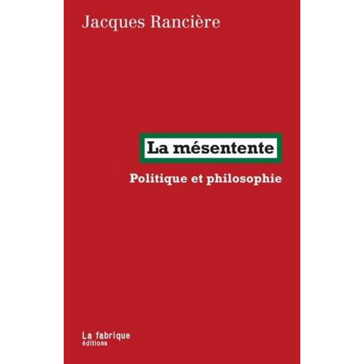 LA MESENTENTE. POLITIQUE ET PHILOSOPHIE, Rancière Jacques