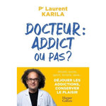 DOCTEUR : ADDICT OU PAS ?, Karila Laurent