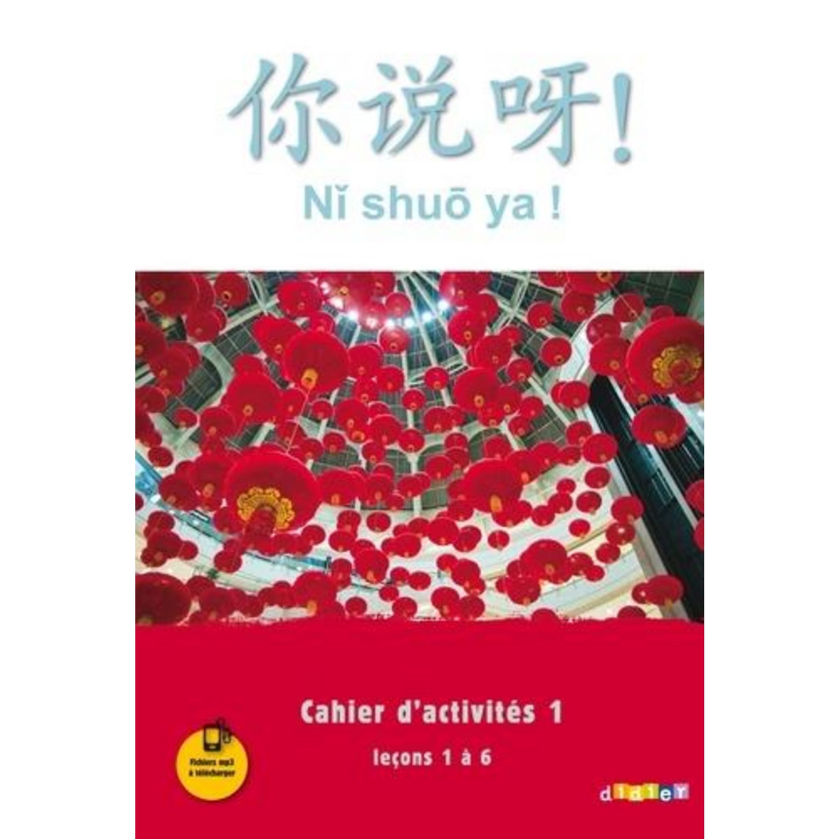 CHINOIS NI SHUO YA ! CAHIER D'ACTIVITES 1, LECONS 1 A 6, EDITION 2016, Lamouroux Claude
