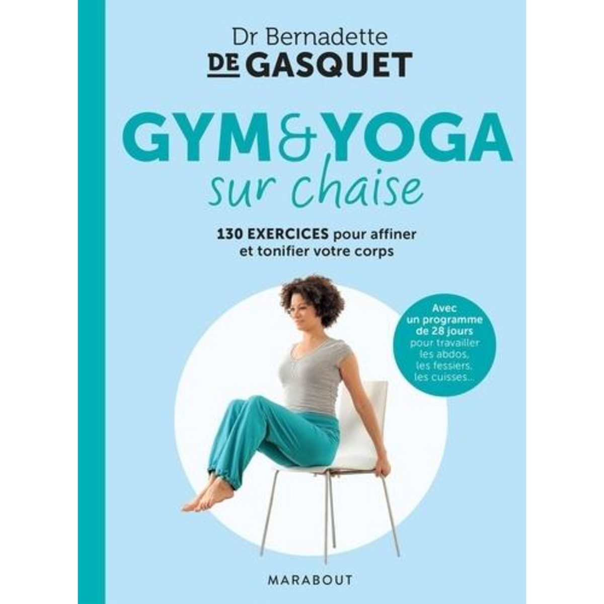 GYM ET YOGA SUR CHAISE. 130 EXERCICES POUR AFFINER ET TONIFIER VOTRE CORPS, Gasquet Bernadette de