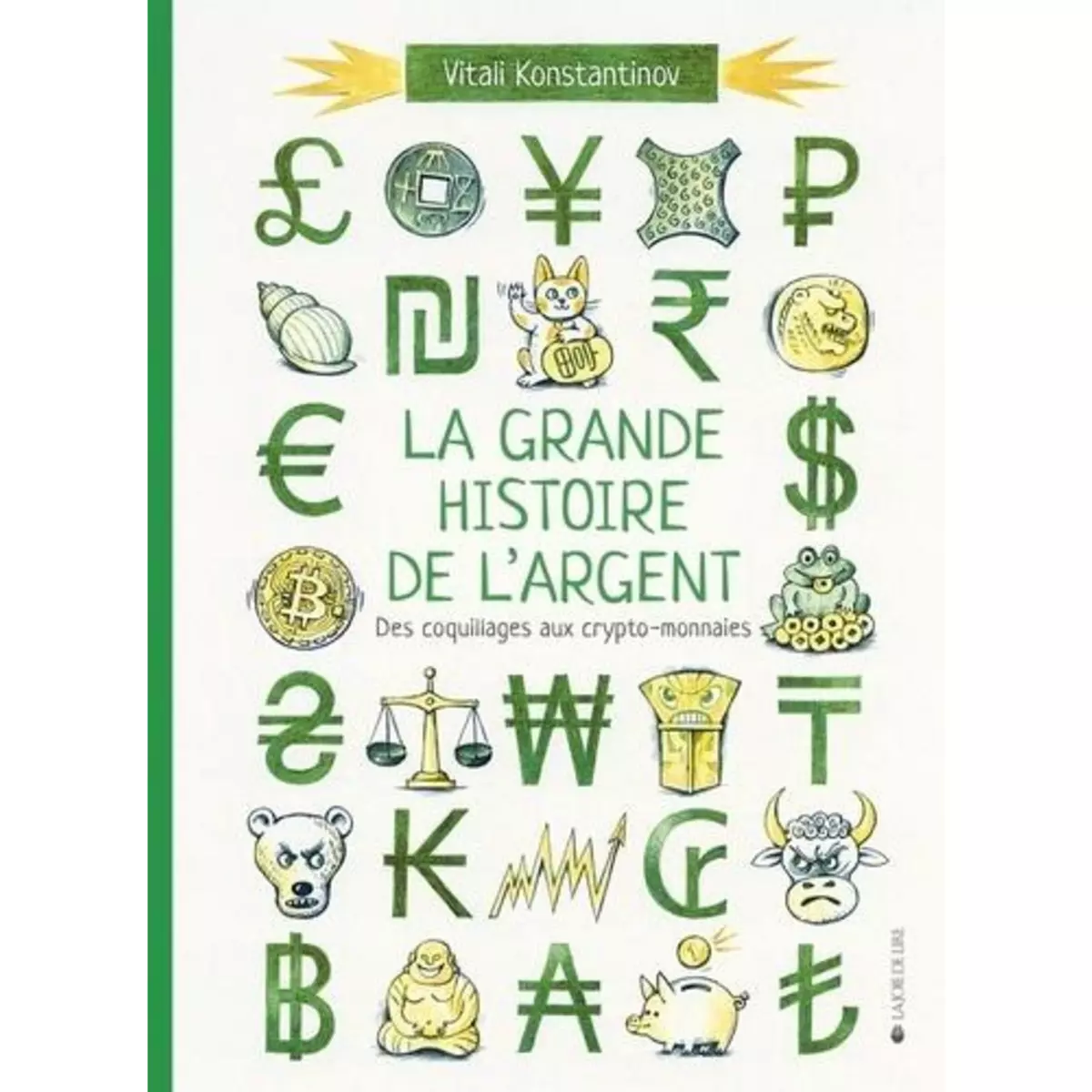  LA GRANDE HISTOIRE DE L'ARGENT. DES COQUILLAGES AUX CRYPTO-MONNAIES, Konstantinov Vitali