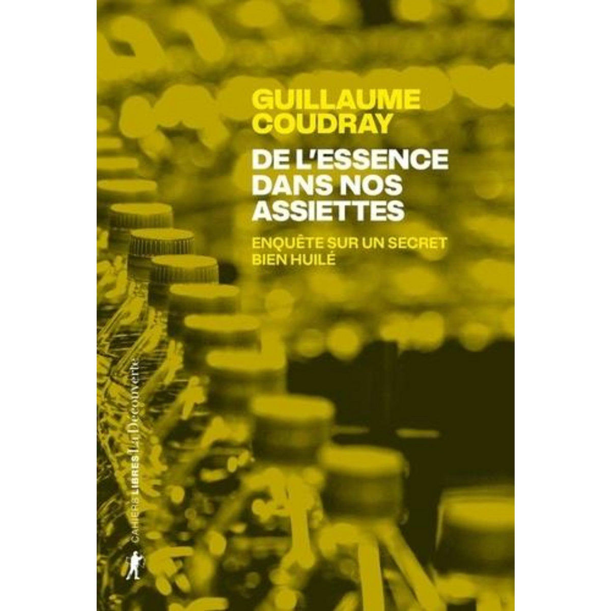 DE L'ESSENCE DANS NOS ASSIETTES. ENQUETE SUR UN SECRET BIEN HUILE, Coudray Guillaume