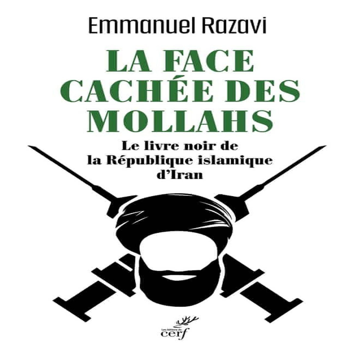 LA FACE CACHEE DES MOLLAHS. LE LIVRE NOIR DE LA REPUBLIQUE ISLAMIQUE D'IRAN, Razavi Emmanuel
