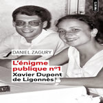 L'ENIGME PUBLIQUE N°1. XAVIER DUPONT DE LIGONNES, Zagury Daniel