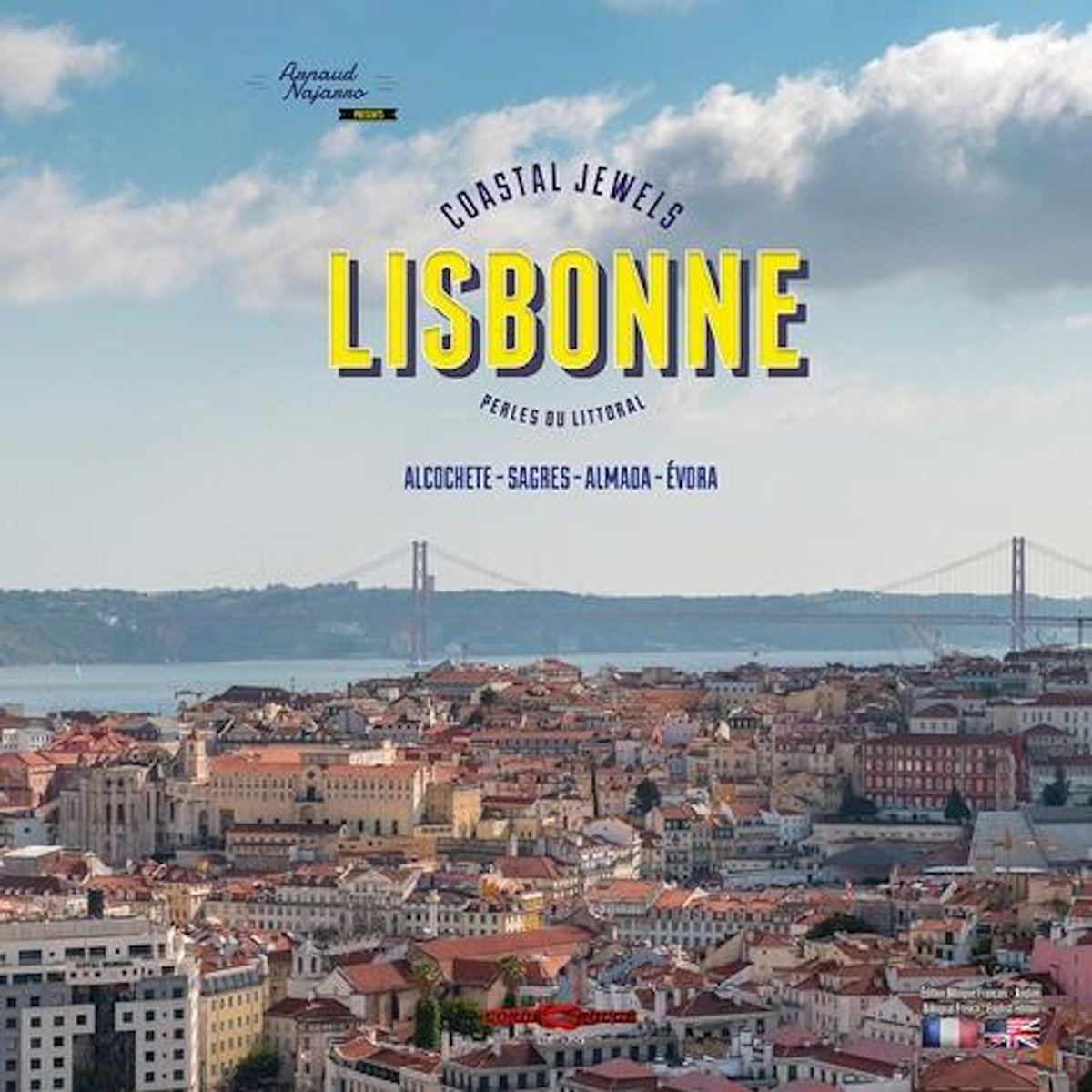 LISBONNE. ALCOCHETE, SAGRES, ALMADA, EVORA, EDITION BILINGUE FRANCAIS-ANGLAIS, Najarro Arnaud