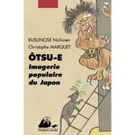 OTSU-E. IMAGERIE POPULAIRE DU JAPON, Marquet Christophe